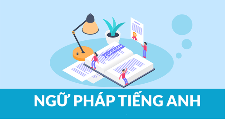 Tổng hợp những cấu trúc ngữ pháp tiếng Anh hay gặp trong đề thi